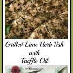 Grilled Lime Herb Fish with Truffle Oil is an easy and delicious way to prepare fish on the grill and it just takes a splash of fresh lime juice and a sprinkle of truffle oil to finish.