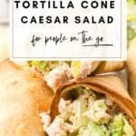 Grab-and-go Chicken Caesar Salad in a Flour Tortilla Cone image for Pinterest pinning with a title overlay.