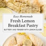 Collage featuring the homemade lemon pastry for breakfast or an afternoon treat.